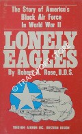 Lonely Eagles - The Story of America's Black Air Force in World War II by ROSE, Robert A.